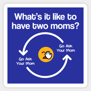 Endless loop of "go ask your mom" Sticker